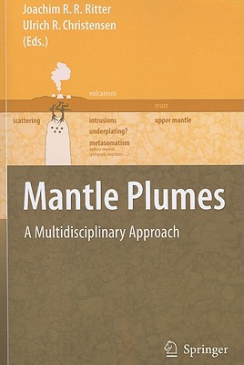 Mantle Plumes: A Multidisciplinary Approach - Ritter, Joachim R. R. (Editor), and Christensen, U.R. (Editor)