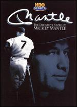 Mantle: The Definitive Story of Mickey Mantle
