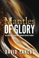 Mantles of Glory: The Perfecting of the Bride through Heavenly Raiment