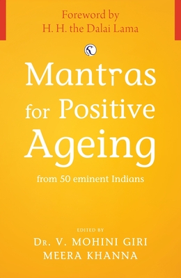 Mantras for Positive Ageing: from 50 Eminent Indians - Giri, V. Mohini, Dr. (Editor), and Khanna, Meera (Editor)