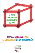 Manual creativo para el desarrollo de la imaginacin: La mente creativa juega con los objetos que ama - Libro Metroflexia