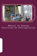 Manual de Buenas Practicas de Refrigeracion: Aprenda Refrigeracion Con El Mejor Manual