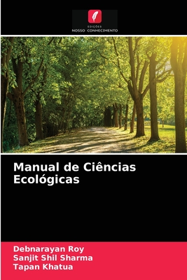 Manual de Ci?ncias Ecol?gicas - Roy, Debnarayan, and Sharma, Sanjit Shil, and Khatua, Tapan