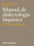 Manual de Dialectologia Hispanica: El Espa~nol de Espa~na - Alvar, Manuel