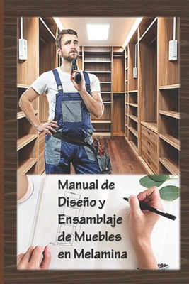 Manual de Diseo y Ensamblaje de Muebles en Melamina: Cmo crear su propio mueble en melamina - Cano Torres, Luis Enrique