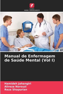 Manual de Enfermagem de Sade Mental (Vol I) - Jahangiri, Hamideh, and Norouzi, Alireza, and Shapurian, Reza