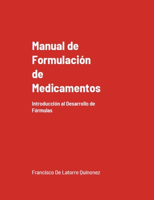 Manual de Formulaci?n de Medicamentos: Introducci?n al Desarrollo de F?rmulas (Edici?n Mejorada) - Qui?nez, Francisco de Latorre