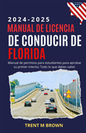 Manual de licencia de conducir de Florida 2024-2025: Manual de permisos para estudiantes para aprobar su primer intento; Todo lo que debes saber