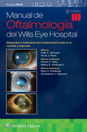 Manual de Oftalmologa del Wills Eye Hospital: Diagnstico Y Tratamiento de la Enfermedad Ocular En La Consulta Y Urgencias