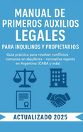 Manual de Primeros Auxilios Legales para Inquilinos y Propietarios: Gu?a prctica y actualizada para resolver conflictos de alquiler en Argentina sin ser abogado