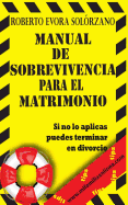 Manual de Sobrevivencia para el Matrimonio: Si no lo aplicas puedes terminar en Divorcio.