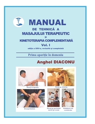 MANUAL DE TEHNICA A MASAJULUI TERAPEUTIC SI KINETOTERAPIA COMPLEMENTARA vol. 1 - Diaconu, Anghel