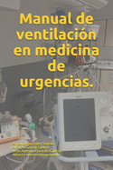 Manual de ventilaci?n en medicina de urgencias.