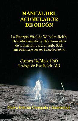 Manual del Acumulador de Orgon: La Energia Vital de Wilhelm Reich, Descubrimientos y Herramientas de Curacion Para El Siglo XXI Con Planos Para Su Con - DeMeo, James, and Reich, Eva (Foreword by)