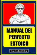 Manual del perfecto estoico: Teor?a y prctica del estoicismo para el Siglo XXI