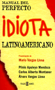 Manual del Perfecto Idiota Latino - Mendoza, Apuleyo P, and Mendoza, Plinio Apuleyo, and Montaner, Carlos Alberto