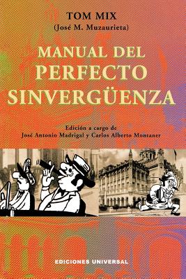 Manual del Perfecto Sinverguenza - Muzaurieta, Jose M, and Mix, Tom, and Montaner, Carlos a (Editor)