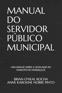 Manual Do Servidor Pblico Municipal: Uma anlise sobre a legisla??o do Munic?pio de Momba?a/CE