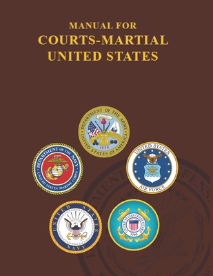 Manual for Courts-Martial 2019 EDITION: Volume 1 Parts I -V - Department of Defense