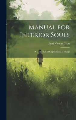 Manual for Interior Souls: A Collection of Unpublished Writings - Nicolas, Grou Jean