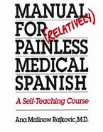 Manual for (Relatively) Painless Medical Spanish: A Self-Teaching Course