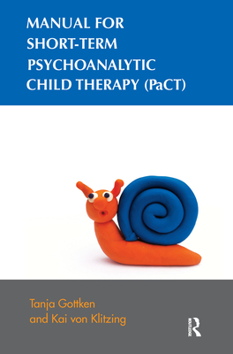 Manual for Short-term Psychoanalytic Child Therapy (PaCT) - Gottken, Tanja, and Von Klitzing, Kai