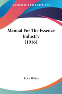 Manual For The Essence Industry (1916)