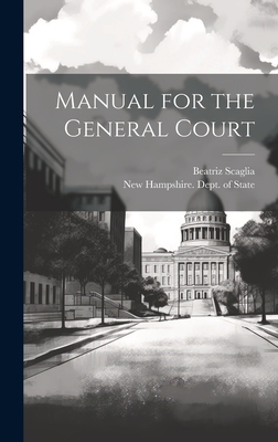 Manual for the General Court - Scaglia, Beatriz, and New Hampshire Dept of State (Creator)