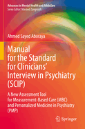 Manual for the Standard for Clinicians' Interview in Psychiatry (SCIP): A New Assessment Tool for Measurement-Based Care (MBC) and Personalized Medicine in Psychiatry  (PMP)