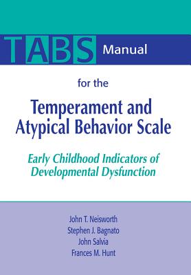 Manual for the Temperament and Atypical Behavior Scale (TABS): Early Childhood Indicators of Developmental Dysfunction - Neisworth, John T., and Bagnato, Stephen J., and Salvia, John