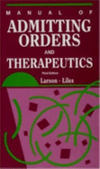 Manual of Admitting Orders and Therapeutics - Larson, Eric B, and Lilies, W Conrad, and Liles Jr, W Conrad