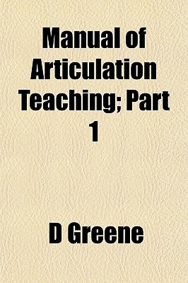 Manual of Articulation Teaching: Part 1... - Greene, D