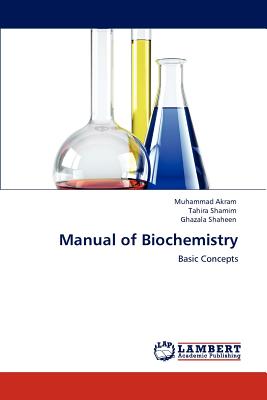 Manual of Biochemistry - Akram, Muhammad, Dr., and Shamim, Tahira, Dr., and Shaheen, Ghazala, Dr.