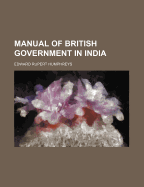 Manual of British Government in India