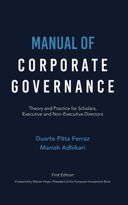 Manual of Corporate Governance: Theory and Practice for Scholars, Executive and Non-Executive Directors - Pitta Ferraz, Duarte, and Adhikari, Manish