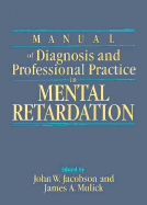 Manual of Diagnosis and Professional Practice in Mental Retardation - Jacobson, John W, Professor (Editor), and Mulick, James A, PhD (Editor)