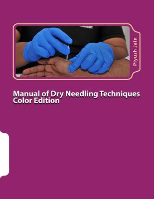 Manual of Dry Needling Techniques Color Edition - Jain, Piyush