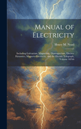 Manual of Electricity: Including Galvanism, Magnetism, Diamagnetism, Electro-Dynamics, Magneto-Electricity, and the Electric Telegraph, Volume 10766