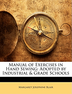 Manual of Exercises in Hand Sewing: Adopted by Industrial & Grade Schools