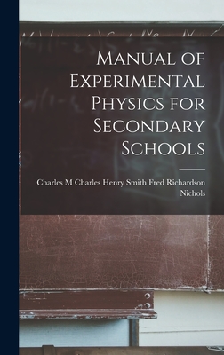 Manual of Experimental Physics for Secondary Schools - Richardson Nichols, Charles Henry Smi