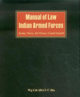 Manual of Law: Indian Armed Forces (Army, Air Force, Coast Guard) - Jha, U. C., Dr.