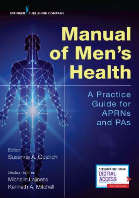 Manual of Men's Health: Primary Care Guidelines for Aprns & Pas - Quallich, Susanne A, PhD (Editor), and Lajiness, Michelle, Msn (Editor), and Mitchell, Kenneth, Pa-C (Editor)