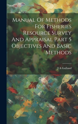 Manual Of Methods For Fisheries Resource Survey And Appraisal Part 5 Objectives And Basic Methods - Gulland, J a