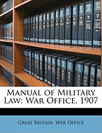 Manual of Military Law: War Office, 1907