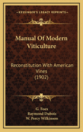 Manual of Modern Viticulture: Reconstitution with American Vines (1902)