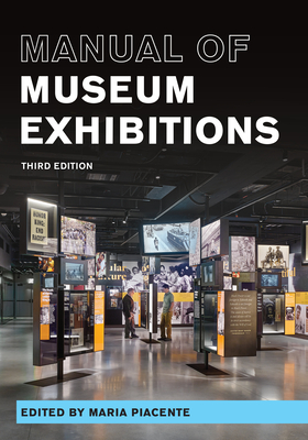 Manual of Museum Exhibitions - Piacente, Maria (Editor)