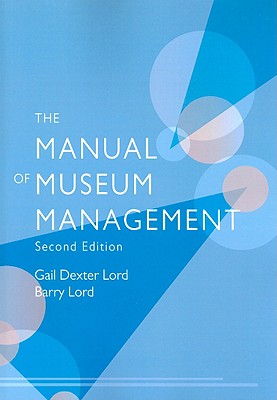 Manual of Museum Management - Lord, Gail Dexter, and Lord, Barry, and Bath, Georgina (Contributions by)