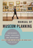 Manual of Museum Planning: Sustainable Space, Facilities, and Operations, 3rd Edition