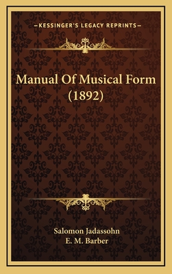 Manual of Musical Form (1892) - Jadassohn, Salomon, and Barber, E M (Translated by)