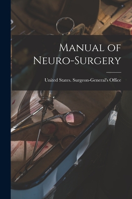 Manual of Neuro-Surgery - United States Surgeon-General's Office (Creator)